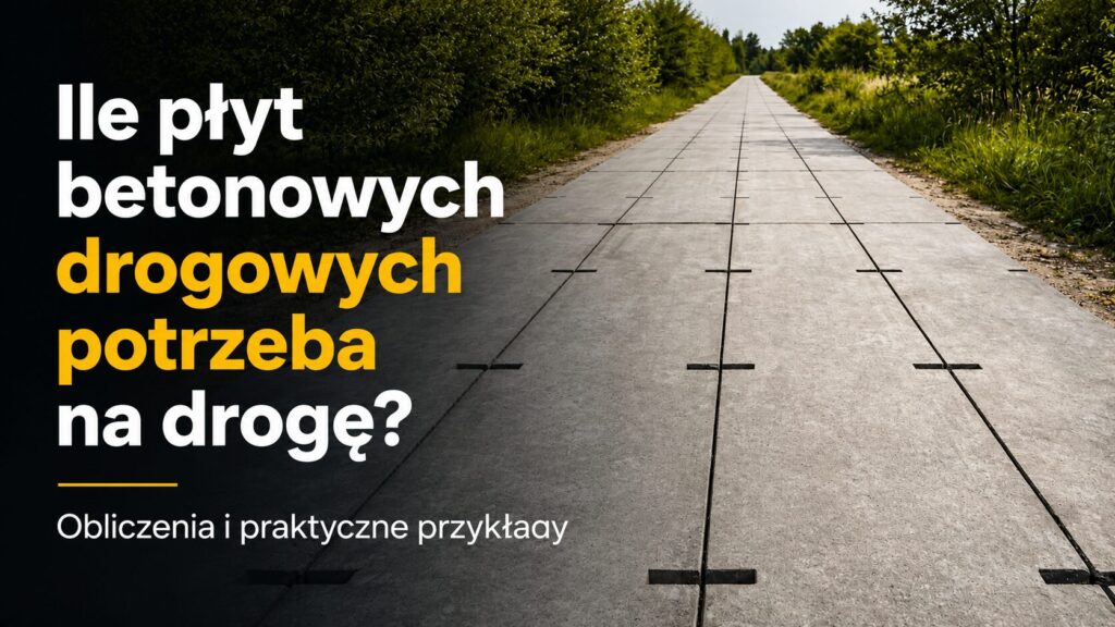 Ile płyt betonowych drogowych potrzeba na drogę Obliczenia i praktyczne przykłady