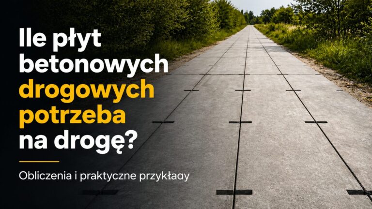 Ile płyt betonowych drogowych potrzeba na drogę Obliczenia i praktyczne przykłady